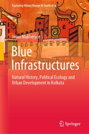 Blue Infrastructures: Natural History, Political Ecology and Urban Development in Kolkata