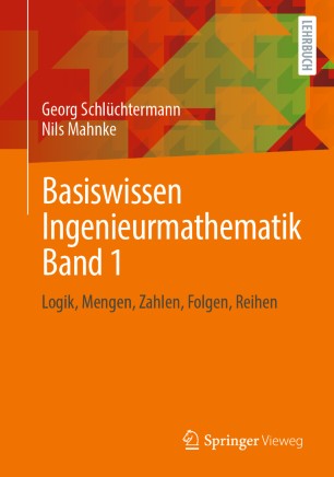 Basiswissen Ingenieurmathematik Band 1: Logik, Mengen, Zahlen, Folgen, Reihen