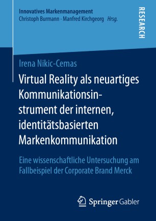 Virtual Reality als neuartiges Kommunikationsinstrument der internen, identitätsbasierten Markenkommunikation: Eine wissenschaftliche Untersuchung am Fallbeispiel der Corporate Brand Merck