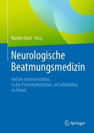 Neurologische Beatmungsmedizin: Auf der Intensivstation, in der Frührehabilitation, im Schlaflabor, zu Hause