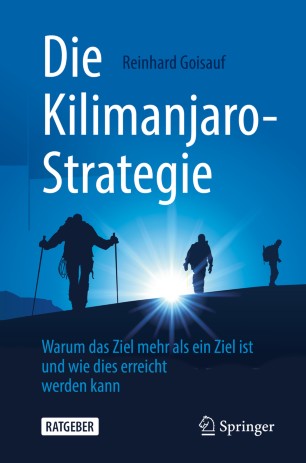 Die Kilimanjaro-Strategie: Warum das Ziel mehr als ein Ziel ist und wie dies erreicht werden kann