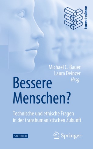 Bessere Menschen? Technische und ethische Fragen in der transhumanistischen Zukunft