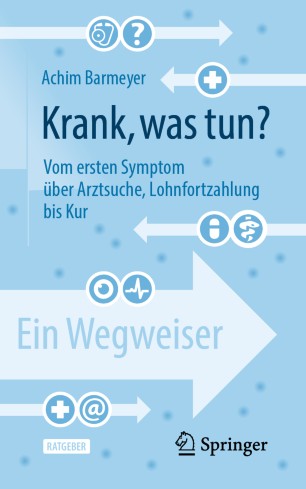 Krank, was tun?: Vom ersten Symptom über Arztsuche, Lohnfortzahlung bis Kur – ein Wegweiser