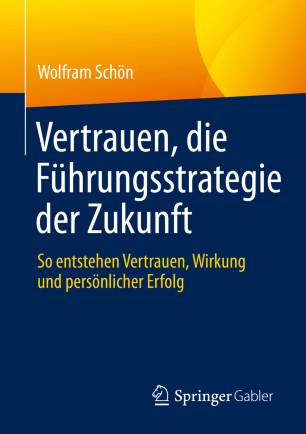 Vertrauen, die Führungsstrategie der Zukunft: So entstehen Vertrauen, Wirkung und persönlicher Erfolg