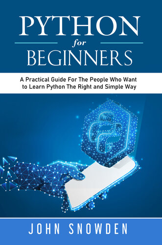 Python For Beginners: A Practical Guide For The People Who Want to Learn Python The Right and Simple Way (Computer Programming Book 1)