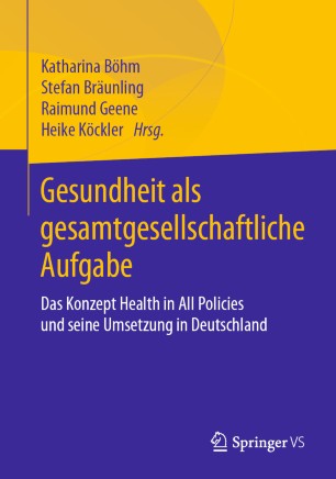 Gesundheit als gesamtgesellschaftliche Aufgabe : Das Konzept Health in All Policies und seine Umsetzung in Deutschland