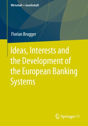 Ideas, Interests and the Development of the European Banking Systems