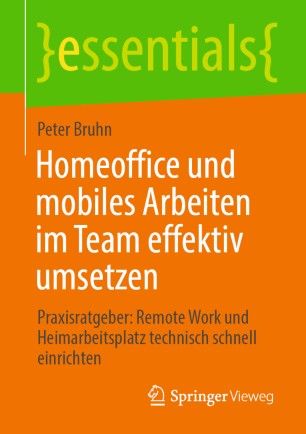 Homeoffice und mobiles Arbeiten im Team effektiv umsetzen: Praxisratgeber: Remote Work und Heimarbeitsplatz technisch schnell einrichten