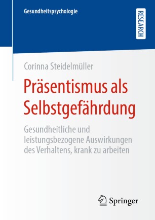 Präsentismus als Selbstgefährdung: Gesundheitliche und leistungsbezogene Auswirkungen des Verhaltens, krank zu arbeiten