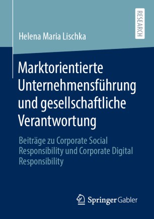 Marktorientierte Unternehmensführung und gesellschaftliche Verantwortung: Beiträge zu Corporate Social Responsibility und Corporate Digital Responsibility