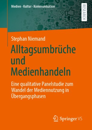 Alltagsumbrüche und Medienhandeln: Eine qualitative Panelstudie zum Wandel der Mediennutzung in Übergangsphasen