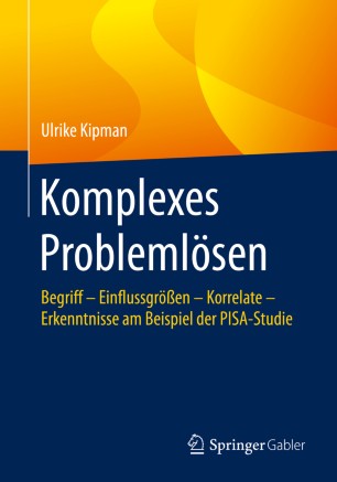 Komplexes Problemlösen: Begriff – Einflussgrößen – Korrelate – Erkenntnisse am Beispiel der PISA-Studie