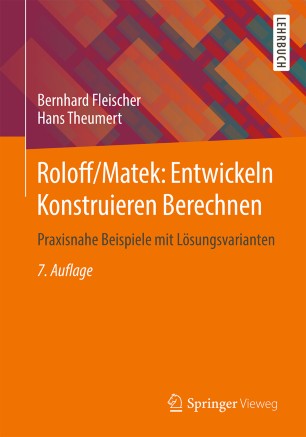 Roloff/Matek: Entwickeln Konstruieren Berechnen: Praxisnahe Beispiele mit Lösungsvarianten