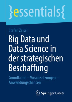 Big Data und Data Science in der strategischen Beschaffung: Grundlagen – Voraussetzungen – Anwendungschancen