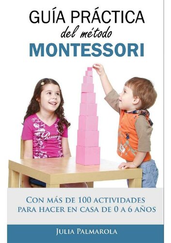 Guía práctica del Método Montessori: Con más de 100 actividades para hacer en casa de 0 a 6 años (Spanish Edition)