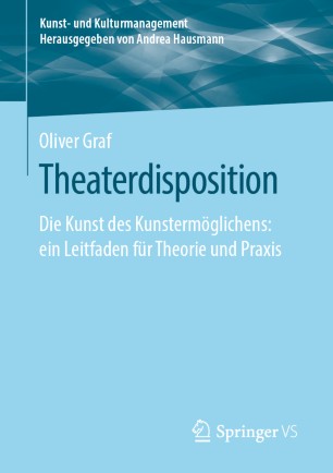 Theaterdisposition: Die Kunst des Kunstermöglichens: ein Leitfaden für Theorie und Praxis