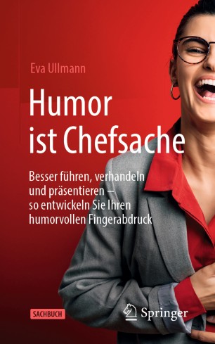 Humor ist Chefsache: Besser führen, verhandeln und präsentieren – so entwickeln Sie Ihren humorvollen Fingerabdruck