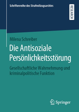 Die Antisoziale Persönlichkeitsstörung: Gesellschaftliche Wahrnehmung und kriminalpolitische Funktion