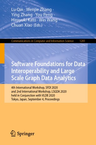 Software Foundations for Data Interoperability and Large Scale Graph Data Analytics: 4th International Workshop, SFDI 2020, and 2nd International Workshop, LSGDA 2020, held in Conjunction with VLDB 2020, Tokyo, Japan, September 4, 2020, Proceedings