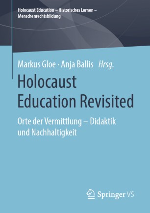 Holocaust Education Revisited: Orte der Vermittlung – Didaktik und Nachhaltigkeit