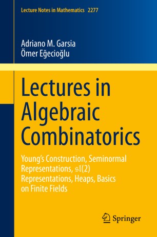 Lectures in Algebraic Combinatorics: Young's Construction, Seminormal Representations, SL(2) Representations, Heaps, Basics on Finite Fields