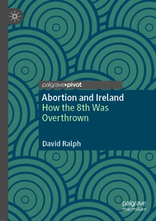 Abortion and Ireland: How the 8th Was Overthrown