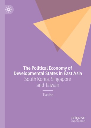 The Political Economy of Developmental States in East Asia: South Korea, Singapore and Taiwan