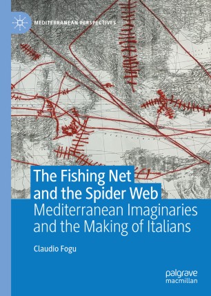 The Fishing Net and the Spider Web: Mediterranean Imaginaries and the Making of Italians