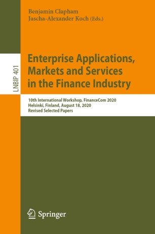 Enterprise Applications, Markets and Services in the Finance Industry: 10th International Workshop, FinanceCom 2020, Helsinki, Finland, August 18, 2020, Revised Selected Papers