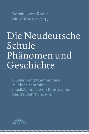 Die Neudeutsche Schule – Phänomen und Geschichte: Quellen und Kommentare zu einer zentralen musikästhetischen Kontroverse des 19. Jahrhunderts