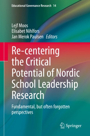 Re-centering the Critical Potential of Nordic School Leadership Research: Fundamental, but often forgotten perspectives