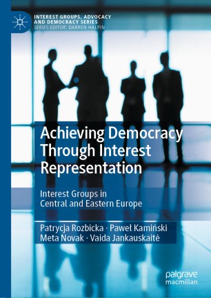 Achieving Democracy Through Interest Representation: Interest Groups in Central and Eastern Europe