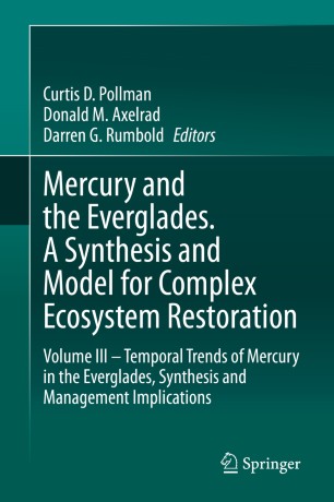 Mercury and the Everglades. A Synthesis and Model for Complex Ecosystem Restoration: Volume III – Temporal Trends of Mercury in the Everglades, Synthesis and Management Implications