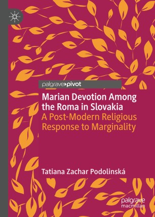 Marian Devotion Among the Roma in Slovakia: A Post-Modern Religious Response to Marginality