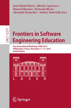 Frontiers in Software Engineering Education: First International Workshop, FISEE 2019, Villebrumier, France, November 11–13, 2019, Invited Papers