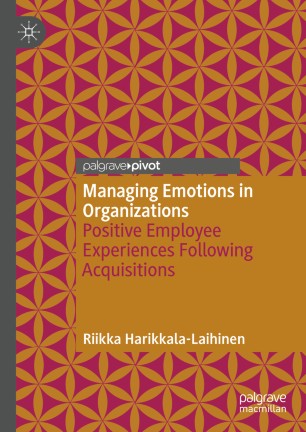 Managing Emotions in Organizations: Positive Employee Experiences Following Acquisitions