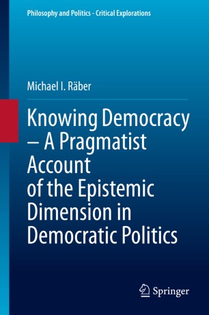 Knowing Democracy – A Pragmatist Account of the Epistemic Dimension in Democratic Politics