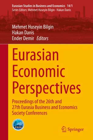 Eurasian Economic Perspectives: Proceedings of the 26th and 27th Eurasia Business and Economics Society Conferences