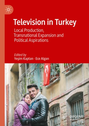 Television in Turkey: Local Production, Transnational Expansion and Political Aspirations