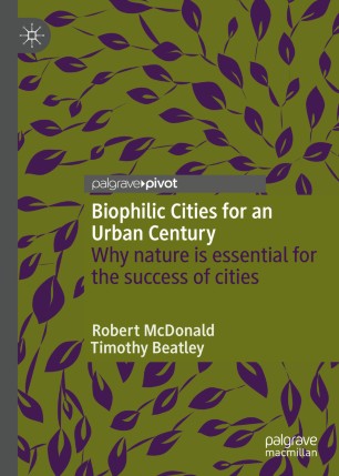 Biophilic Cities for an Urban Century: Why nature is essential for the success of cities