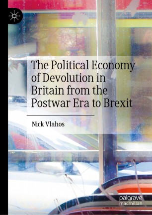 The Political Economy of Devolution in Britain from the Postwar Era to Brexit