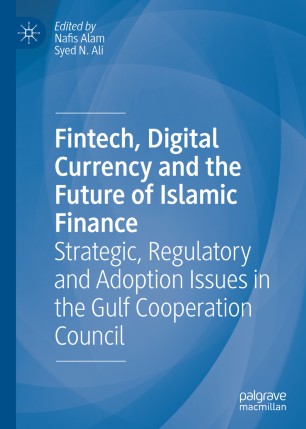 Fintech, Digital Currency and the Future of Islamic Finance: Strategic, Regulatory and Adoption Issues in the Gulf Cooperation Council