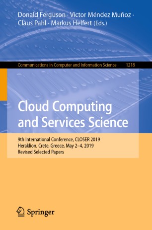 Cloud Computing and Services Science: 9th International Conference, CLOSER 2019, Heraklion, Crete, Greece, May 2–4, 2019, Revised Selected Papers