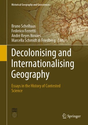 Decolonising and Internationalising Geography: Essays in the History of Contested Science