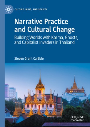 Narrative Practice and Cultural Change: Building Worlds with Karma, Ghosts, and Capitalist Invaders in Thailand