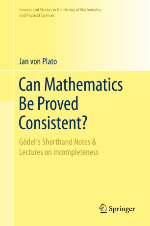 Can Mathematics Be Proved Consistent?: Gödel's Shorthand Notes & Lectures on Incompleteness