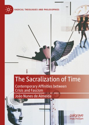 The Sacralization of Time: Contemporary Affinities between Crisis and Fascism