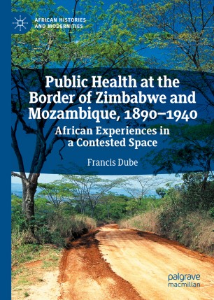 Public Health at the Border of Zimbabwe and Mozambique, 1890–1940: African Experiences in a Contested Space