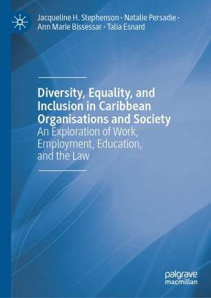 Diversity, Equality, and Inclusion in Caribbean Organisations and Society: An Exploration of Work, Employment, Education, and the Law