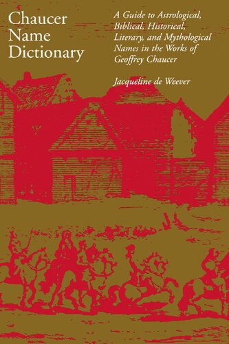 Chaucer Name Dictionary: A Guide to Astrological, Biblical, Historical, Literary, and Mythological Names in the Works of Geoffrey Chaucer